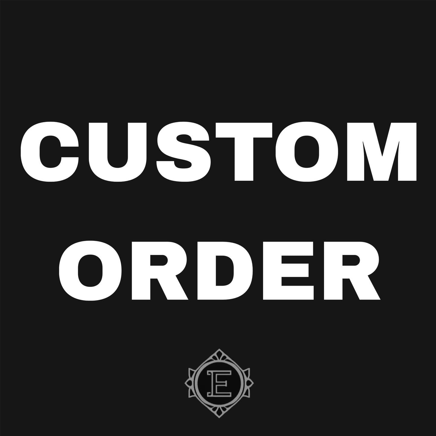 CUSTOM ORDER